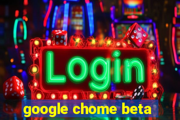 google chome beta