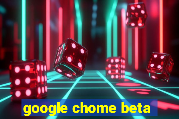 google chome beta