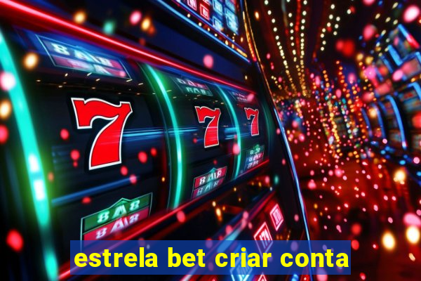 estrela bet criar conta