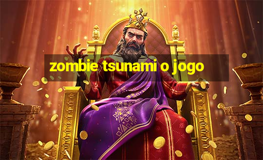 zombie tsunami o jogo