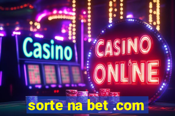 sorte na bet .com