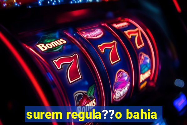 surem regula??o bahia