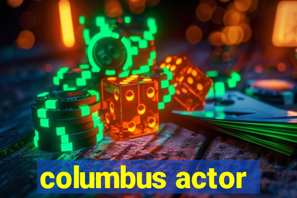 columbus actor