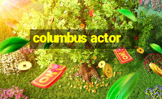 columbus actor