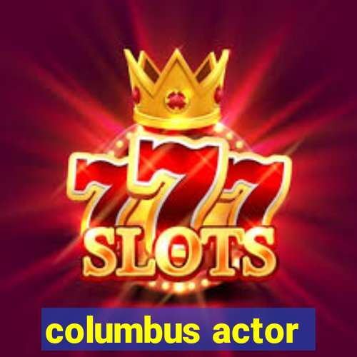 columbus actor