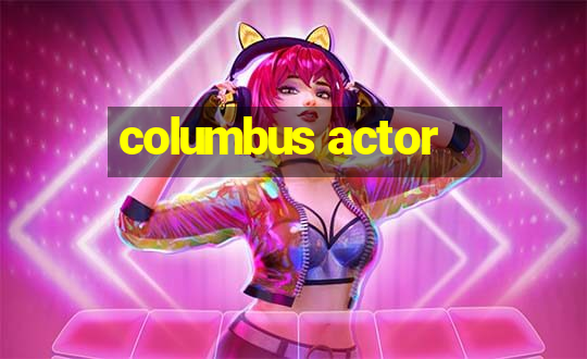 columbus actor