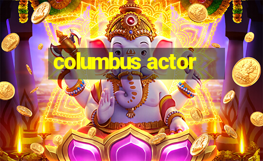 columbus actor