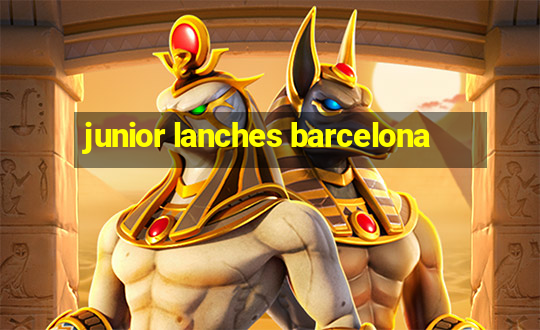 junior lanches barcelona