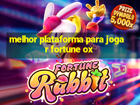 melhor plataforma para jogar fortune ox