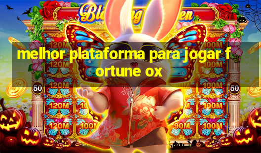 melhor plataforma para jogar fortune ox