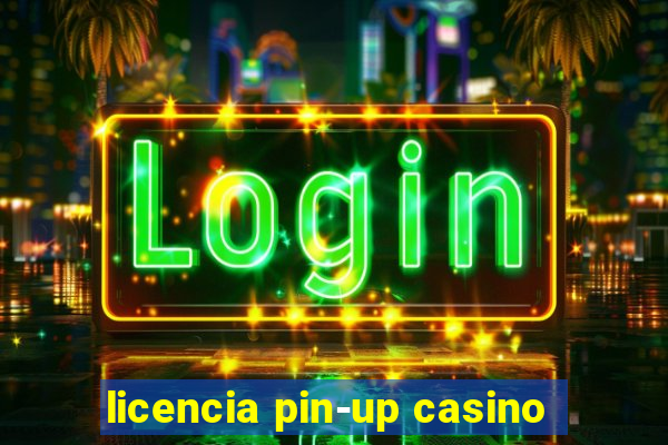 licencia pin-up casino