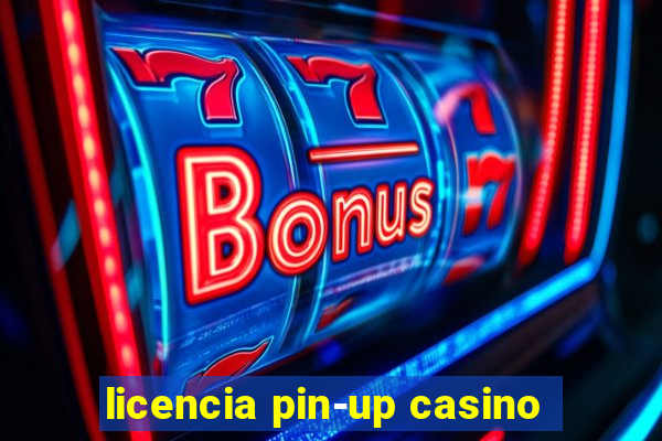 licencia pin-up casino