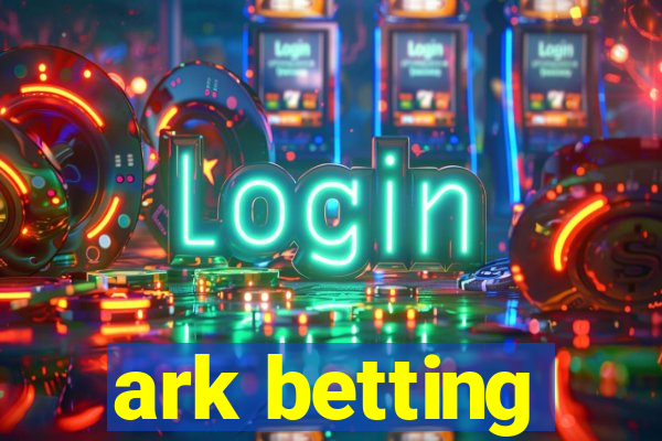 ark betting