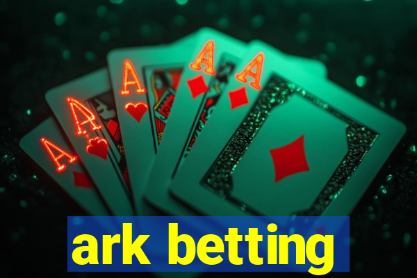 ark betting