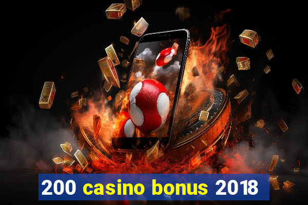 200 casino bonus 2018