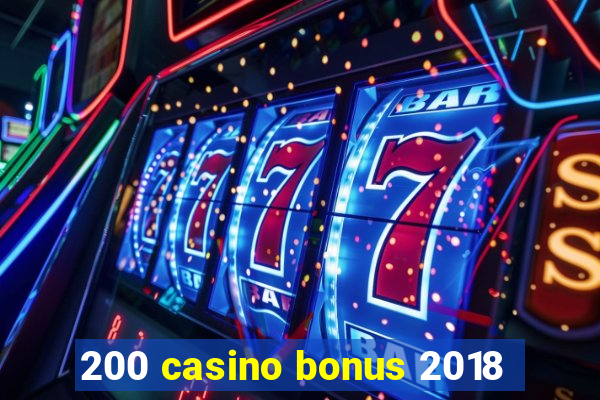 200 casino bonus 2018