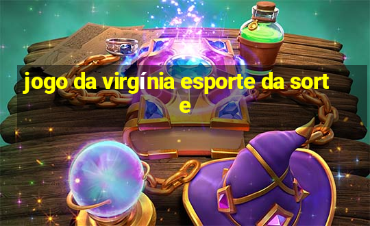 jogo da virgínia esporte da sorte