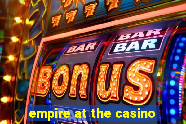 empire at the casino