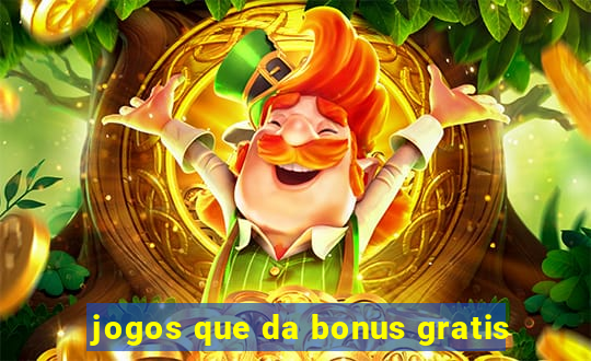 jogos que da bonus gratis