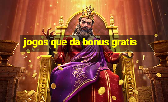 jogos que da bonus gratis