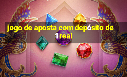 jogo de aposta com depósito de 1 real