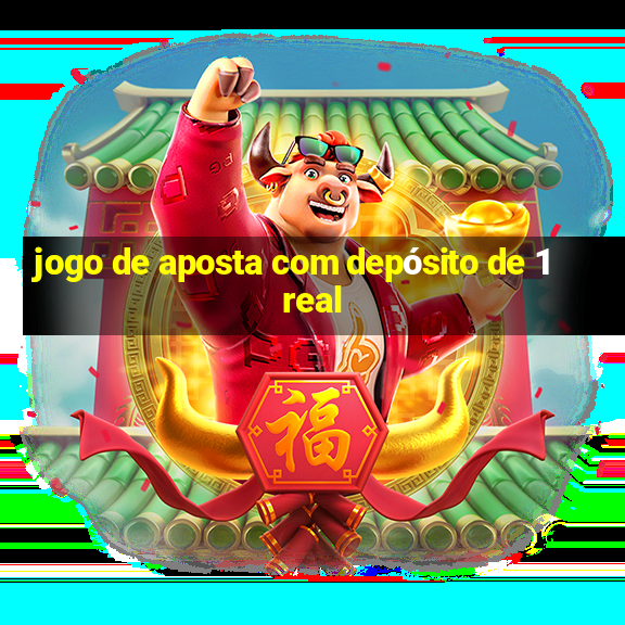 jogo de aposta com depósito de 1 real