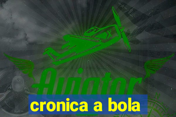 cronica a bola