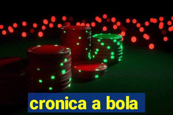 cronica a bola