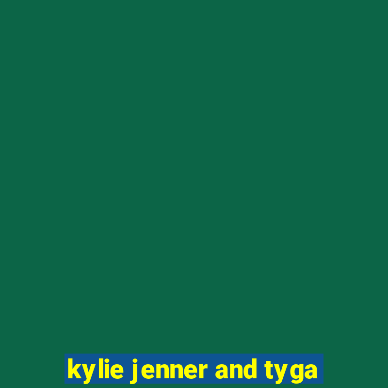 kylie jenner and tyga