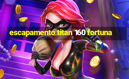 escapamento titan 160 fortuna