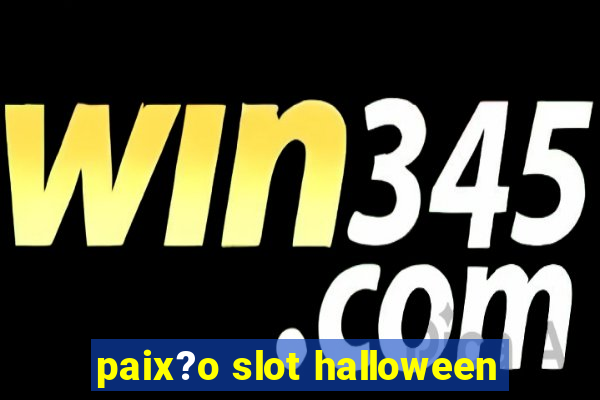 paix?o slot halloween