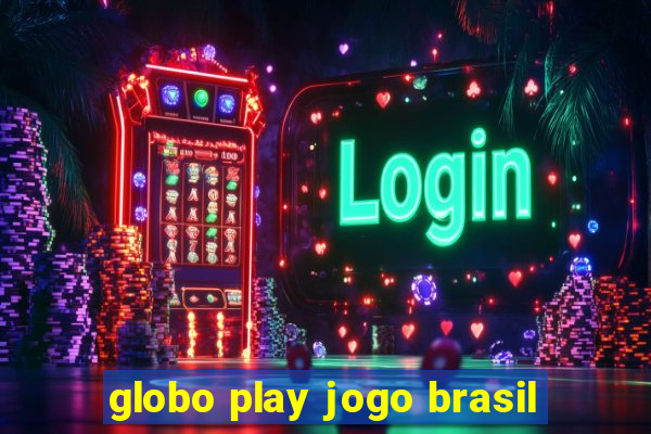 globo play jogo brasil