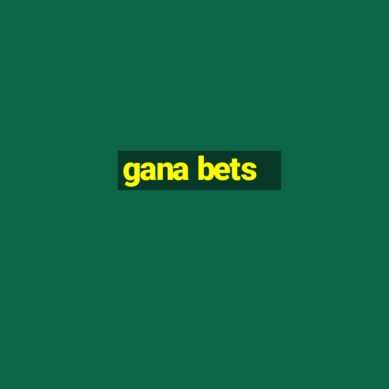 gana bets