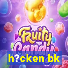 h?cken bk