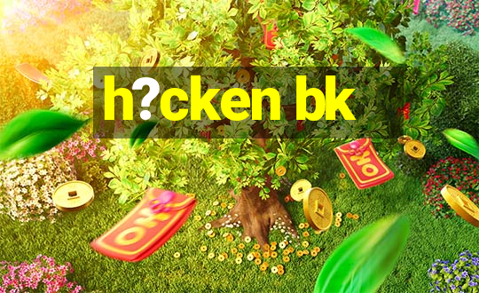 h?cken bk