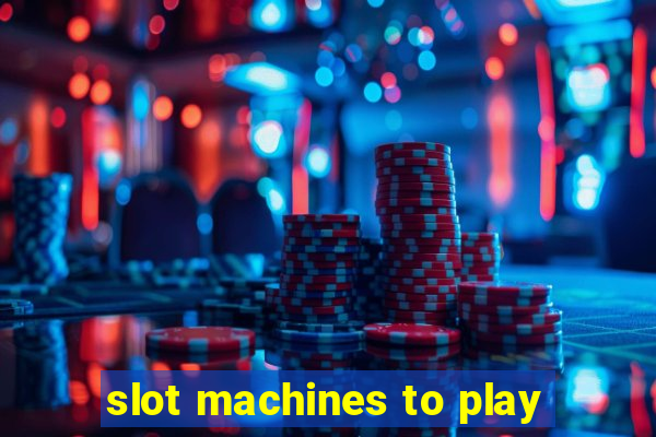 slot machines to play