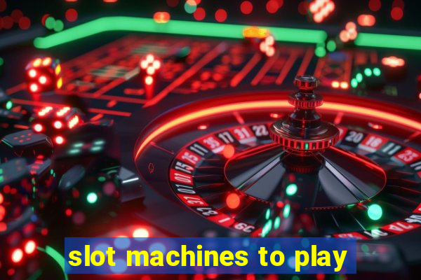 slot machines to play