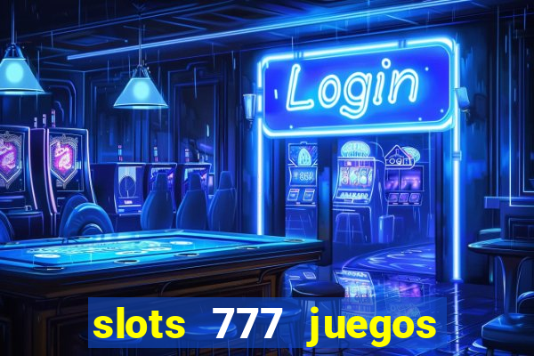 slots 777 juegos de casino