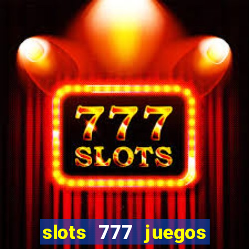 slots 777 juegos de casino