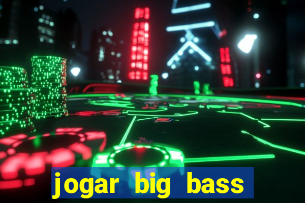 jogar big bass bonanza gratis