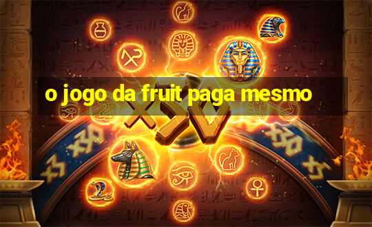 o jogo da fruit paga mesmo