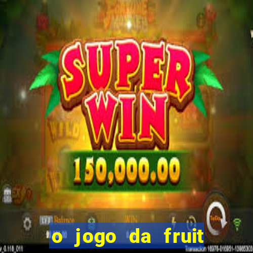 o jogo da fruit paga mesmo