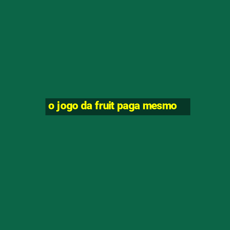 o jogo da fruit paga mesmo