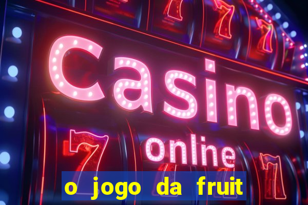 o jogo da fruit paga mesmo