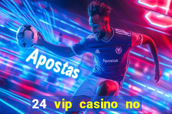 24 vip casino no deposit bonus codes 2019