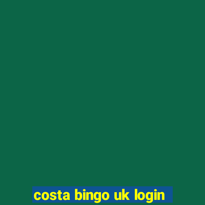 costa bingo uk login