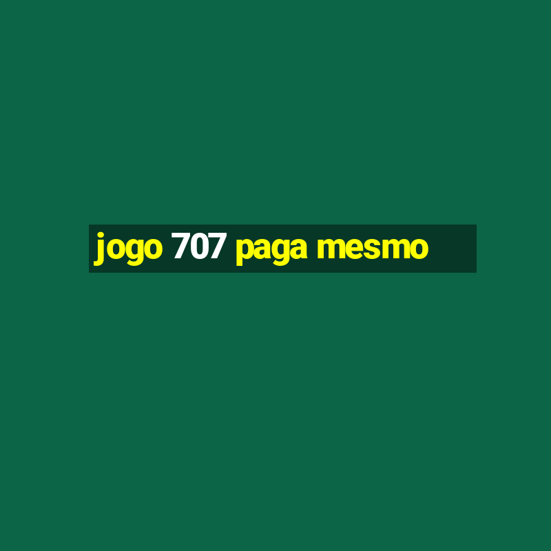 jogo 707 paga mesmo