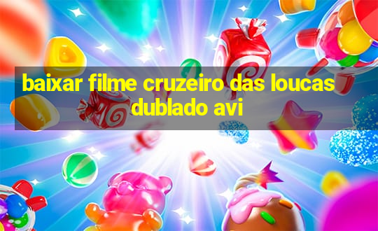 baixar filme cruzeiro das loucas dublado avi