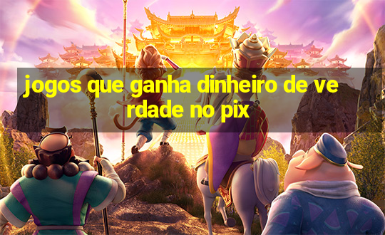 jogos que ganha dinheiro de verdade no pix