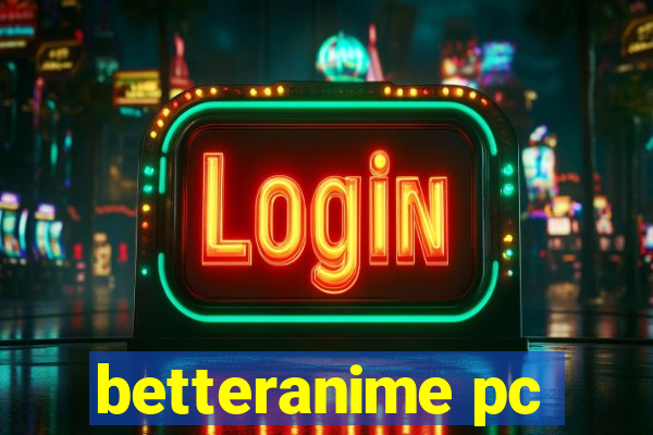 betteranime pc